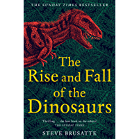 The Rise and Fall of the Dinosaurs: The Untold Story of a Lost World (English Edition)